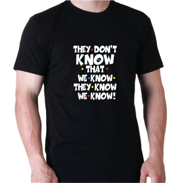 GRAPHIC UNISEX T-SHIRT - FRIENDS SERIES - THEY DON'T KNOW