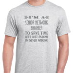 GRAPHIC UNISEX T-SHIRT (FUNNY QUOTES - SENIOR NETWORK ENGINEER)
