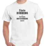 GRAPHIC UNISEX T-SHIRT - MARATHON RUNNER - I HATE RUNNING
