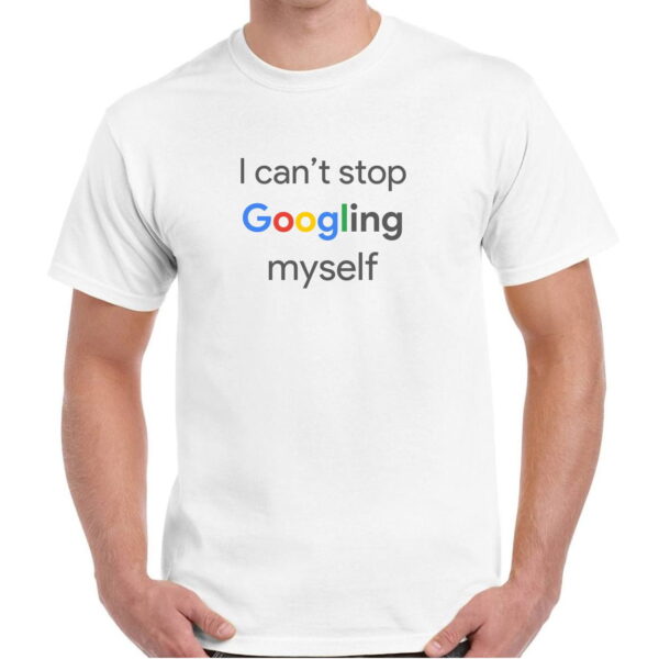 GOOGLING MYSELF Tshirt